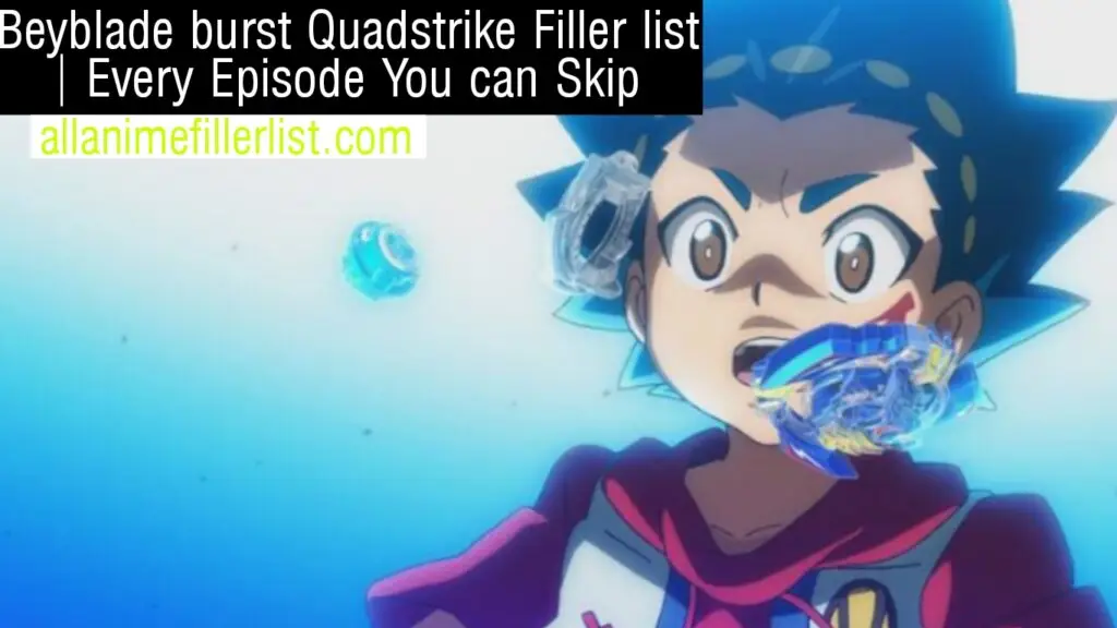 Beyblade Burst QuadStrike Filler List | Ultimate Anime Filler Guide