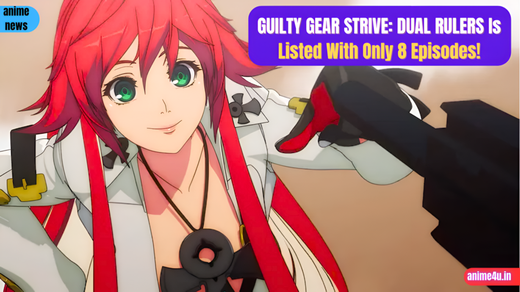 GUILTY GEAR STRIVE: DUAL RULERS Is Listed With Only 8 Episodes!